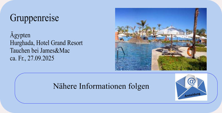 Gruppenreise  ÄgyptenHurghada, Hotel Grand Resort Tauchen bei James&Mac ca. Fr., 27.09.2025 Nähere Informationen folgen