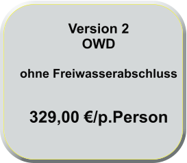Version 2 OWD   ohne Freiwasserabschluss   329,00 €/p.Person